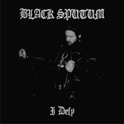 Black Sputum : I Defy Black Sputum : I Defy